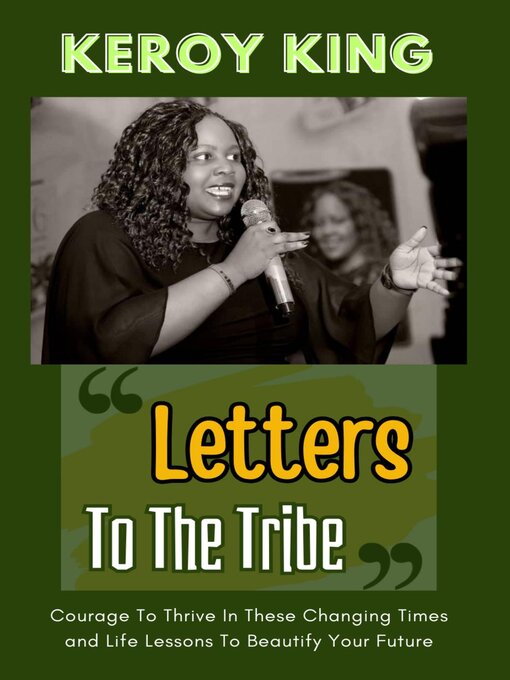 Title details for Letters to the Tribe--Courage to Thrive In These Changing Times AND Life Lessons to Beautify Your Future by Keroy King - Available